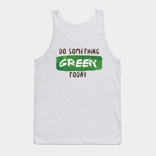 Do Something Green Today Tank Top